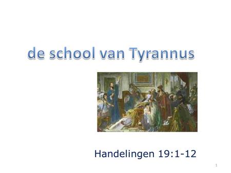 De school van Tyrannus Handelingen 19:1-12.