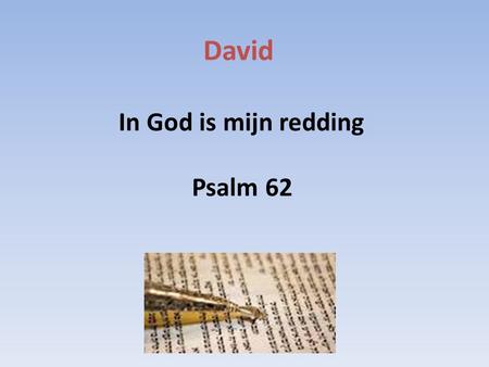David In God is mijn redding Psalm 62. De 5 boeken van de Psalmen 1-41 Genesis de mens 42-72 Exodus het volk 73-89Leviticus het heiligdom 90-106 Numeri.