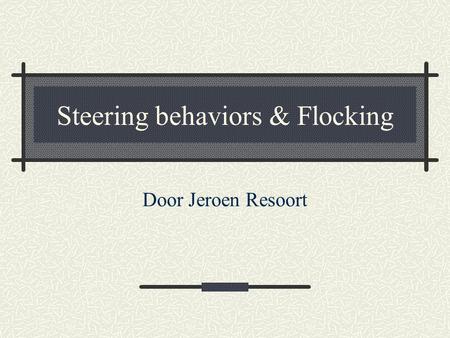 Steering behaviors & Flocking Door Jeroen Resoort.