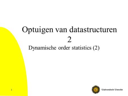 1 Optuigen van datastructuren 2 Dynamische order statistics (2)