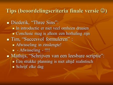 Tips (beoordelingscriteria finale versie ) Diederik, “Three Sins”: Diederik, “Three Sins”: In introductie er niet veel omheen draaien In introductie er.