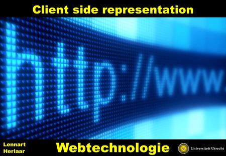 Client side representation 1 Webtechnologie Lennart Herlaar.