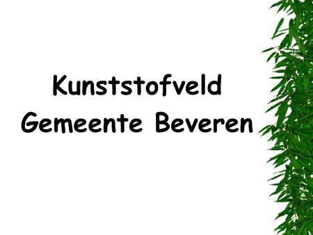 Kunststofveld Gemeente Beveren. Kunststofvelden Gemeente Beveren beschikt over 2 kunststofvelden:  Beveren: 1ste nationaal  Kieldrecht: 3de provinciaal.