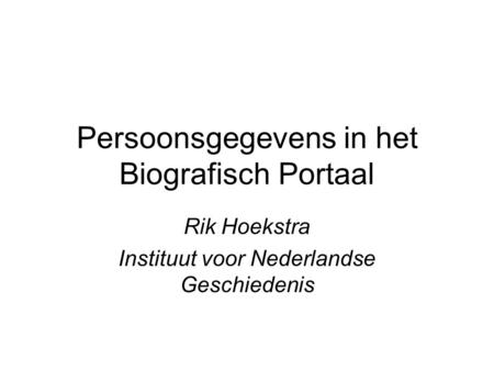 Persoonsgegevens in het Biografisch Portaal Rik Hoekstra Instituut voor Nederlandse Geschiedenis.