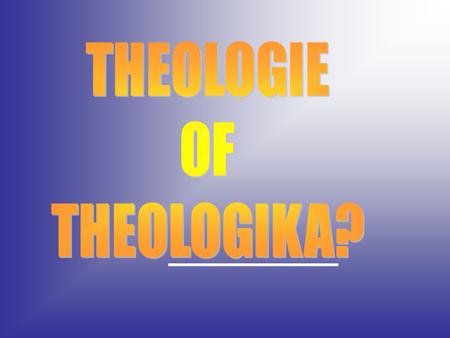 THEOLOGIE OF THEOLOGIKA?.