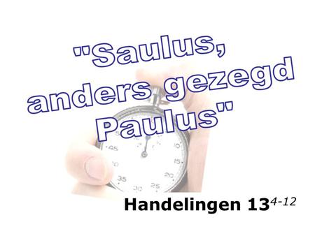 Saulus, anders gezegd Paulus Handelingen 134-12.