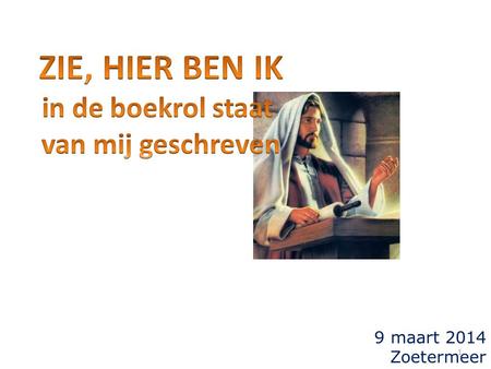 9 maart 2014 Zoetermeer 1. 1 Van David. Een psalm. 2 Vurig verwachtte ik de HERE; toen neigde Hij Zich tot mij en hoorde mijn hulpgeroep, 3 Hij trok mij.
