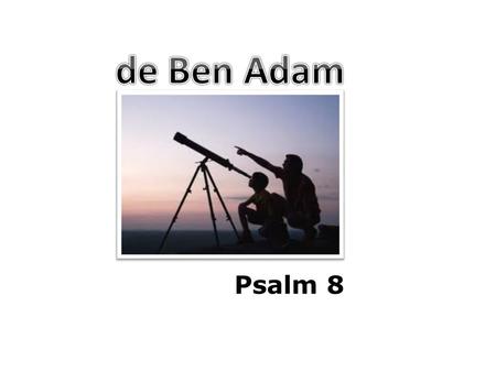 De Ben Adam Psalm 8.