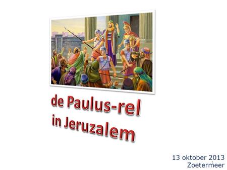 13 oktober 2013 Zoetermeer 1. de voorgeschiedenis in Handelingen 21:  Paulus arriveert in Jeruzalem (± 60 AD) 21:17  de ontmoeting met Jakobus e.a.