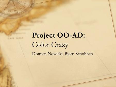 Project OO-AD: Color Crazy Domien Nowicki, Bjorn Schobben.