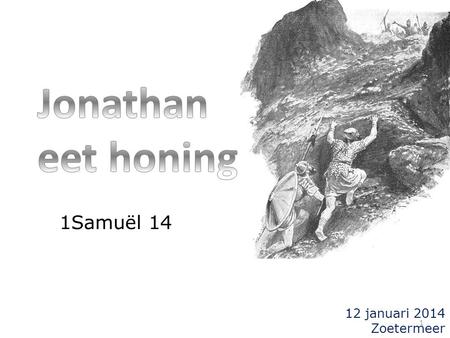 12 januari 2014 Zoetermeer 1 1Samuël 14. voorgeschiedenis (1Samuël 13):  beginjaren Sauls regering (1Sam.13:1,2) (ruim 1000 v. Chr.) 2.