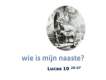 Wie is mijn naaste? Lucas 10 25-37.