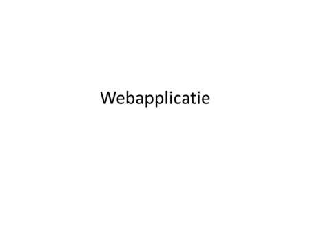 Webapplicatie. Webapplicatie-inleiding Drie soorten gebruikers ondersteunen – Gewone bezoeker – Speler – Teamverantwoordelijke Afzonderlijke rollen, afzonderlijke.