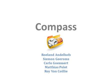 Compass Roeland Andelhofs Siemon Geeroms Carlo Goessaert Matthias Polet Roy Van Coillie.
