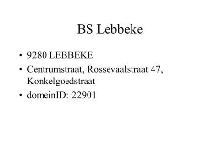 BS Lebbeke 9280 LEBBEKE Centrumstraat, Rossevaalstraat 47, Konkelgoedstraat domeinID: 22901.
