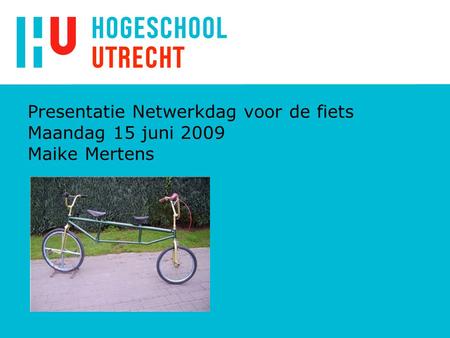 Presentatie Netwerkdag voor de fiets Maandag 15 juni 2009 Maike Mertens.