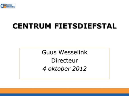 CENTRUM FIETSDIEFSTAL Guus Wesselink Directeur 4 oktober 2012.