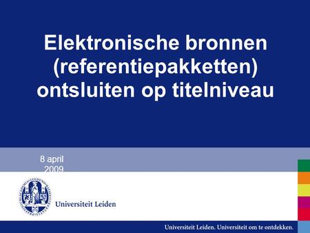 Elektronische bronnen (referentiepakketten) ontsluiten op titelniveau 8 april 2009.