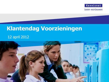 Klantendag Voorzieningen 12 april 2012. Klantendag 12 april 2012 Triple A status van het Nederlands onderwijs.