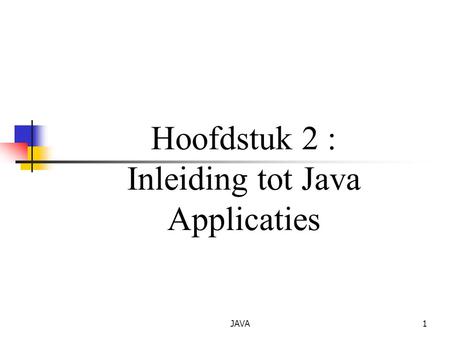 Hoofdstuk 2 : Inleiding tot Java Applicaties