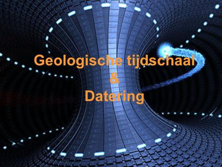 Geologische tijdschaal & Datering