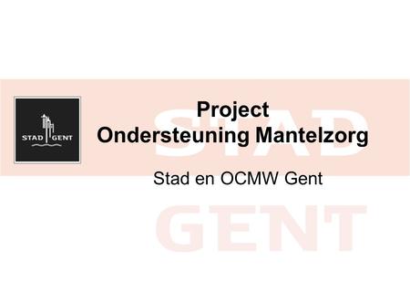 Project Ondersteuning Mantelzorg Stad en OCMW Gent.
