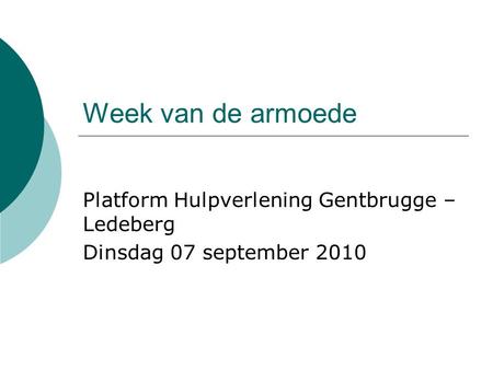 Week van de armoede Platform Hulpverlening Gentbrugge – Ledeberg Dinsdag 07 september 2010.