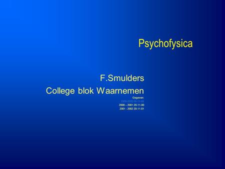Psychofysica F.Smulders College blok Waarnemen 4/5/2017