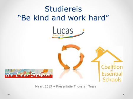 Studiereis “Be kind and work hard” Maart 2013 – Presentatie Thoos en Tessa.