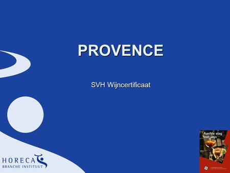 PROVENCE SVH Wijncertificaat. 2 Kenmerken van de Provence § 8.12 uWarm klimaat uStreek van geuren en smaken uBelangrijkste wijntype: l Rosé.