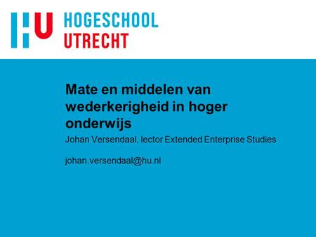 Mate en middelen van wederkerigheid in hoger onderwijs Johan Versendaal, lector Extended Enterprise Studies