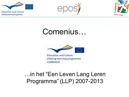 Comenius… …in het “Een Leven Lang Leren Programma” (LLP) 2007-2013.