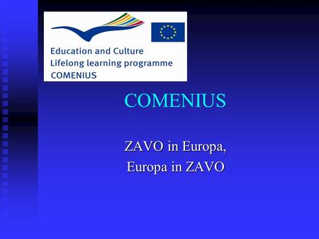 COMENIUS ZAVO in Europa, Europa in ZAVO. INHOUD Partners Partners Inhoud project Inhoud project Werkwijze Werkwijze Waarom Comenius op ZAVO Waarom Comenius.