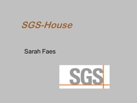 SGS-House Sarah Faes. Identificatiegegevens  SGS House: –Noorderlaan 87 –2030 Antwerpen  Tel. 03 545 44 00  Fax 03 545 44 99 