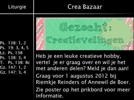 Crea Bazaar Heb je een leuke creatieve hobby, vertel je er graag over en wil je het met anderen delen? Meld je dan aan! Graag voor 1 augustus 2012 bij.