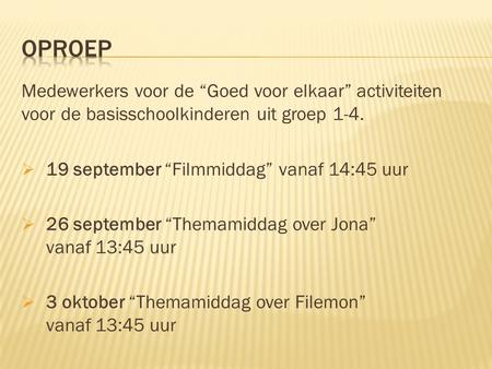 Medewerkers voor de “Goed voor elkaar” activiteiten voor de basisschoolkinderen uit groep 1-4.  19 september “Filmmiddag” vanaf 14:45 uur  26 september.