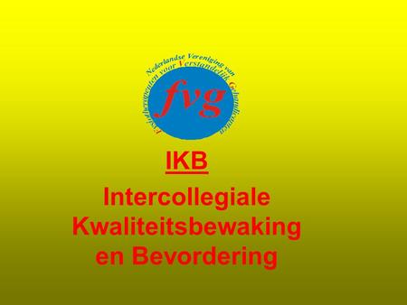 IKB Intercollegiale Kwaliteitsbewaking en Bevordering.