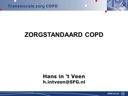 ZORGSTANDAARD COPD Hans in ‘t Veen h.intveen@SFG.nl 1.