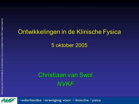 Ontwikkelingen in de Klinische Fysica 5 oktober 2005