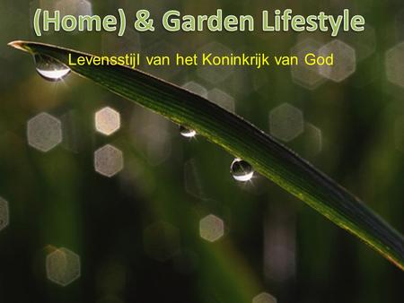 Levensstijl van het Koninkrijk van God. I. Garden Lifestyle Lifestyle is een mode woord.
