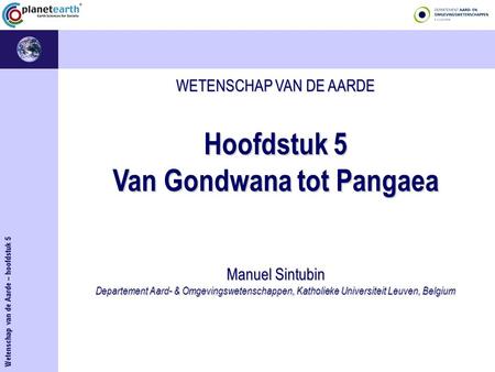 WETENSCHAP VAN DE AARDE Hoofdstuk 5 Van Gondwana tot Pangaea Manuel Sintubin Departement Aard- & Omgevingswetenschappen, Katholieke Universiteit Leuven,