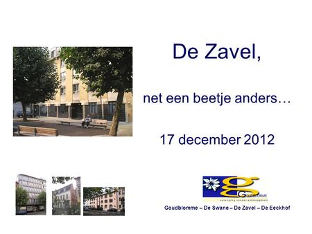 De Zavel, net een beetje anders… 17 december 2012 Goudblomme – De Swane – De Zavel – De Eeckhof.