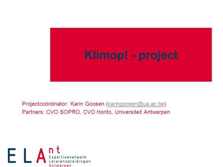Klimop! - project Projectcoördinator: Karin Goosen Partners: CVO SOPRO, CVO Horito, Universiteit Antwerpen.