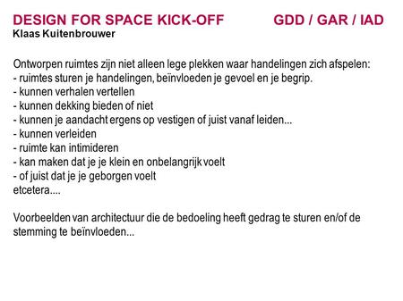 DESIGN FOR SPACE KICK-OFF GDD / GAR / IAD Klaas Kuitenbrouwer Ontworpen ruimtes zijn niet alleen lege plekken waar handelingen zich afspelen: - ruimtes.