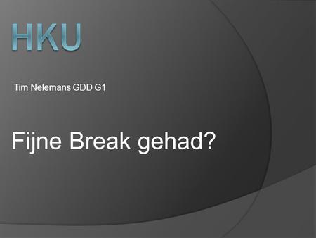 Tim Nelemans GDD G1 Fijne Break gehad?. HTML  Nieuw programma  Eerste contact programmeren  Hardcore programmeren vs oppervlakkig programmeren.