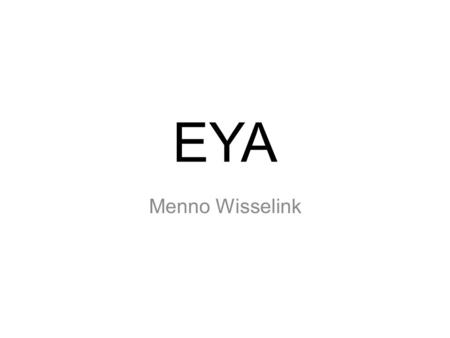 EYA Menno Wisselink. Inhoud  EP 1/3  SP 2: Magazine  SP 1: Interactieve trailer.