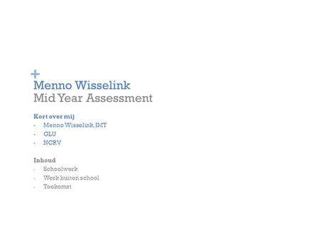 Menno Wisselink Mid Year Assessment Kort over mij Menno Wisselink, IMT