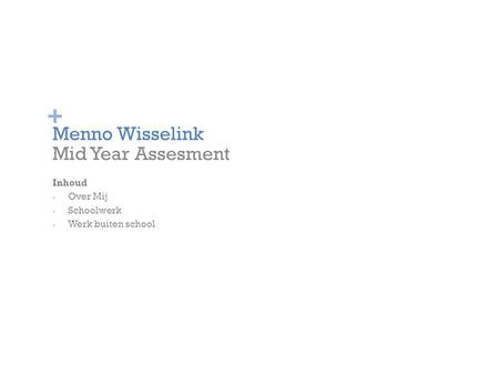 + Menno Wisselink Mid Year Assesment Inhoud - Over Mij - Schoolwerk - Werk buiten school.