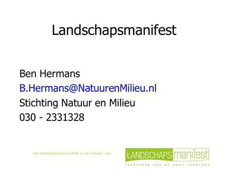 Het landschapsakkoord 2008 is een initiatief van: Landschapsmanifest Ben Hermans Stichting Natuur en Milieu 030 - 2331328.