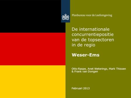 Otto Raspe, Anet Weterings, Mark Thissen & Frank van Dongen Februari 2013 De internationale concurrentiepositie van de topsectoren in de regio Weser-Ems.